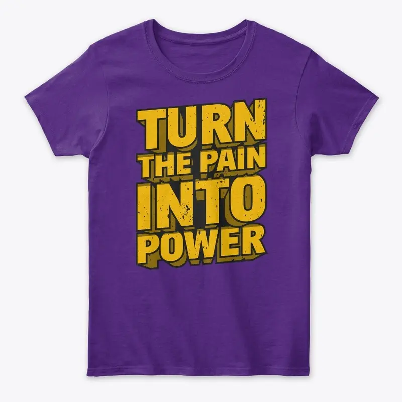 Turn The Pain Into Power