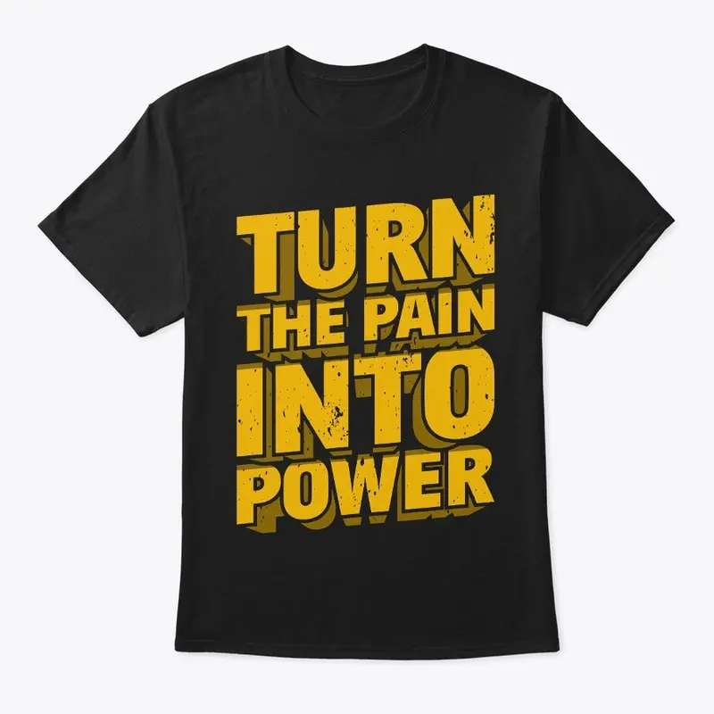 Turn The Pain Into Power