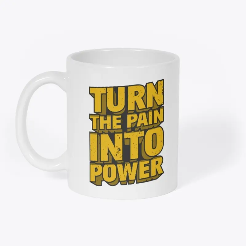 Turn The Pain Into Power